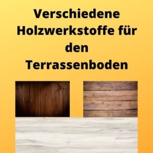 Verschiedene Holzwerkstoffe für den Terrassenboden