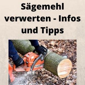 Sägemehl verwerten - Infos und Tipps