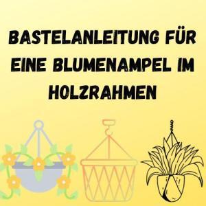 Bastelanleitung für eine Blumenampel im Holzrahmen